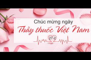 (2021) Chúc Mừng Ngày Thầy thuốc Việt Nam 27/02/2021