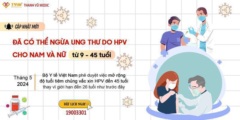 Vắc xin ngừa ung thư do HPV cho nam và nữ được mở rộng độ tuổi chỉ định đến 45 tuổi