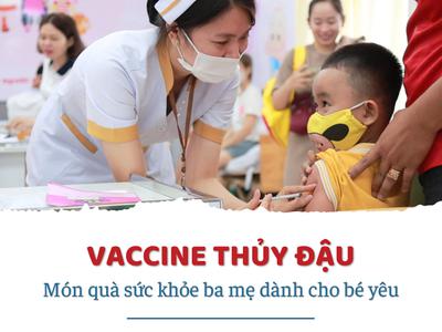  Vắc xin thủy đậu - món quà sức khỏe ba mẹ dành cho bé...