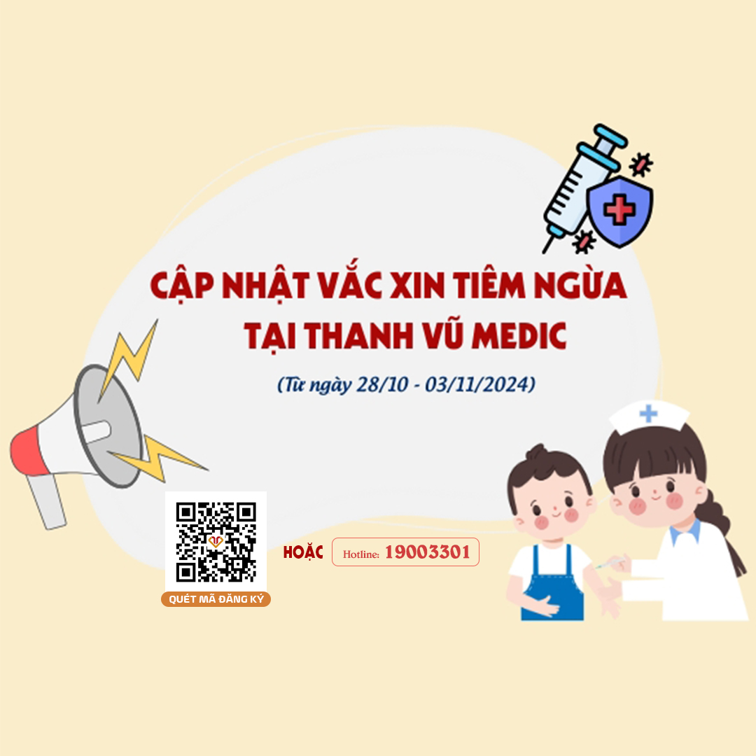 Cập nhật vắc xin tiêm ngừa tại Thanh Vũ Medic (28/10 - 03/11/2024)