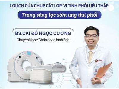 Lợi ích của cắt lớp vi tính phổi liều thấp trong sàng lọc sớm ung thư phổi
